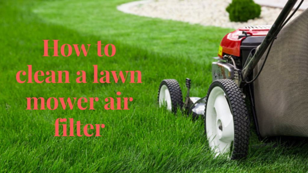 how to clean a lawn mower air filter