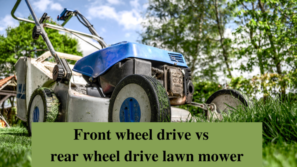front wheel drive vs rear wheel drive lawn mower