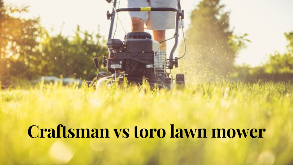 craftsman vs toro lawn mower