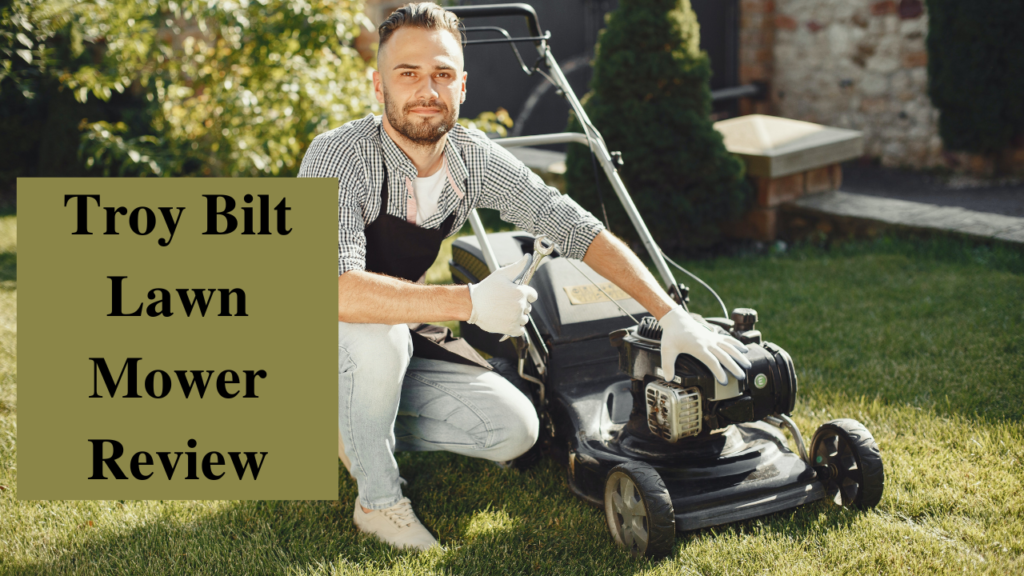 troy bilt lawn mower review